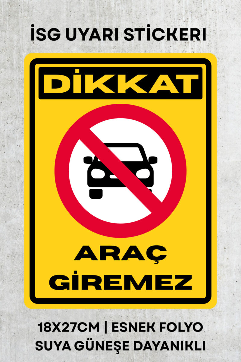 Araç Giremez İş Güvenliği Uyarı İkaz Etiketi - Folyo Etiket