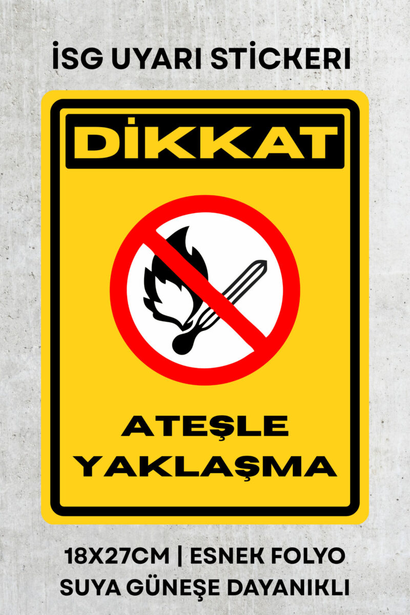 Ateşle Yaklaşma İş Güvenliği Uyarı İkaz Etiketi - Folyo Etiket
